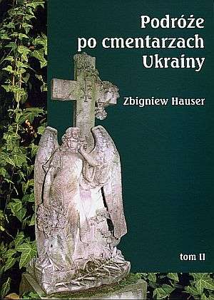 Cover of Podróże po cmentarzach Ukrainy Vol. II, part of a set covering abandoned Polish cemeteries in western Ukraine.